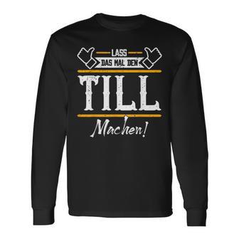 Till Lass Das Den Till Machen First Name S Langarmshirts - Geschenkecke