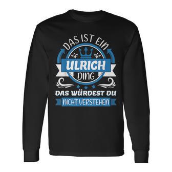 Ulrich Name Name Name Day Das Ist Ein Ulrich Ding Langarmshirts - Geschenkecke