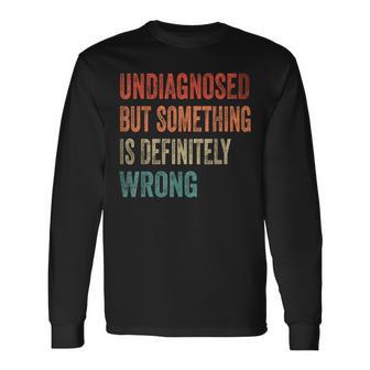 Vintage Undiagnostiziert Aber Etwas Stimmt Definitiv Falsch Retro Langarmshirts - Geschenkecke