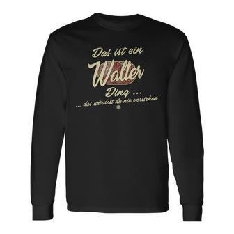 Walter Das Ist Ein Walter Ding Das Ist Ein Walter Ding Langarmshirts - Geschenkecke