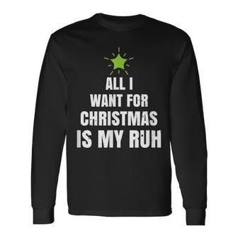 All I Want For Christmas Is My Ruh Geschenk For Christmas Langarmshirts - Geschenkecke