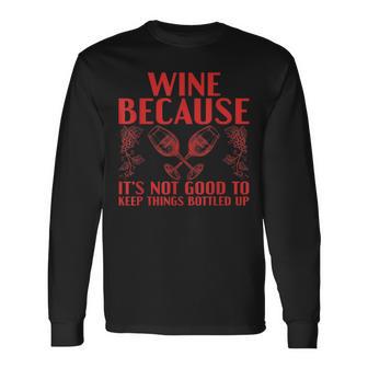 Wein Weil Es Nicht Gut Ist Lass Die Dinge In Flaschen Trinken Langarmshirts - Geschenkecke