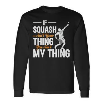 Wenn Squash Nicht Dein Ding Ist Bist Du Nicht Mein Ding Squash Langarmshirts - Geschenkecke