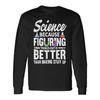 Wissenschaft Weil Es Besser Ist Dinge Herauszufinden Langarmshirts - Geschenkecke