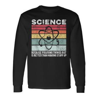 Wissenschaft Weil Es Ein Besseres Geschenk Ist Dinge Herauszufinden Langarmshirts - Geschenkecke