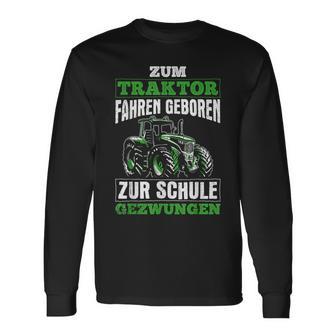 Zum Traktor Fahren Geboren Zur Schule Zum Schule Zwungen S Langarmshirts - Geschenkecke