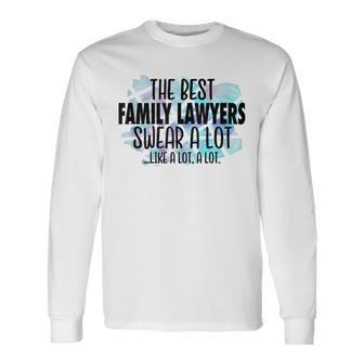 The Best Family Lawyers Swear a Lot Cussing Family Lawyer Tank Top Long Sleeve T-Shirt - Monsterry