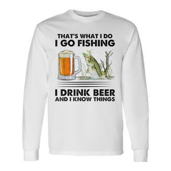 Das Ist Was Ich Mache Ich Gehe Angeln Ich Trinke Bier Und Ich Weiß Dinge Langarmshirts - Geschenkecke