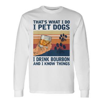 Das Ist Was Ich Mache Ich Pet Dogs Ich Trinke Bourbon Ich Weiß Dinge Langarmshirts - Geschenkecke