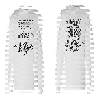 Rockin' Life As a Trucker's Wife Shirt Truck Driver Wife Tee Long Sleeve T-Shirt - Monsterry
