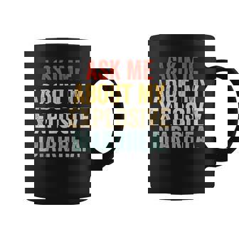 Ask Me About My Explosive Diarrhea Coffee Mug - Monsterry
