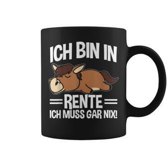 Bin In Rente Ich Muss Gar Nix Pferd Rentner Ruhestand Tassen - Geschenkecke