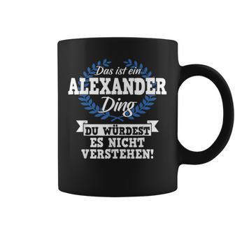 Das Ist Ein Alexander Ding Du Würdest Es Nicht Understand Tassen - Geschenkecke