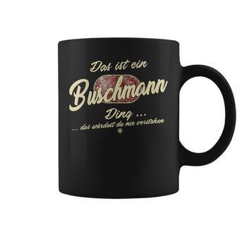 Das Ist Ein Buschmann Ding Family Buschmann S Tassen - Geschenkecke