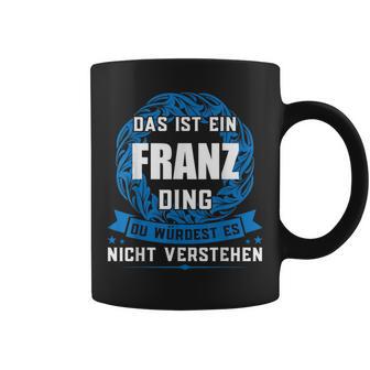 Das Ist Ein Franz Dingorname Tassen - Geschenkecke