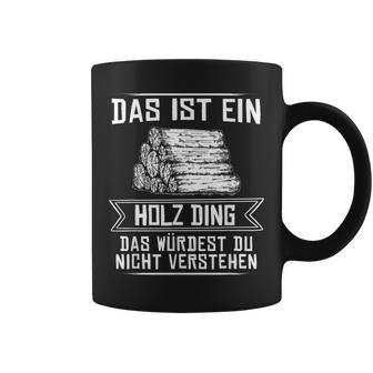 'Das Ist Ein Holz Ding Das Würdest Nicht Understand' Tassen - Geschenkecke