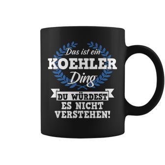 Das Ist Ein Koehler Ding Du Würdest Es Nicht Understand Tassen - Geschenkecke