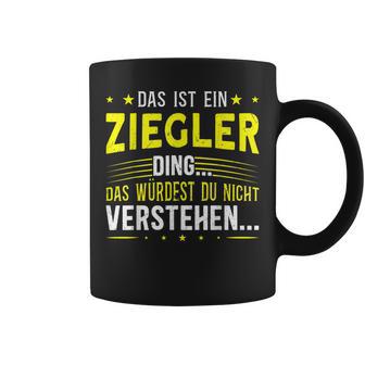 Das Ist Ein Ziegler Ding Das Ist Ein Ziegler Ding Tassen - Geschenkecke