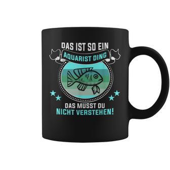 Das Ist So Ein Aquarist Ding Fischliebhaber Aquarist Tassen - Geschenkecke