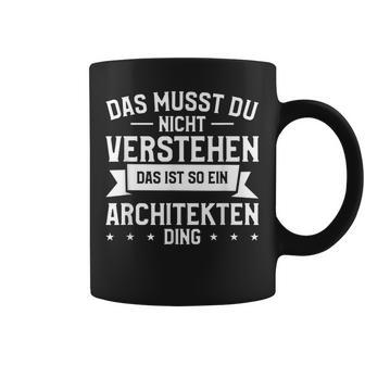 Das Musst Du Nichterstehen Das Ist So Ein Architekten Ding Tassen - Geschenkecke