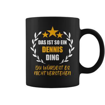 Dennis Das Ist So Ein Ding Name First Name Fun S Tassen - Geschenkecke