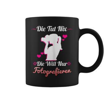 Die Tut Nix Die Will Nur Photography Camera Photographer Tassen - Geschenkecke