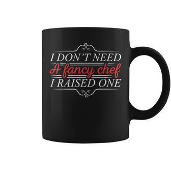I Don't Need A Fancy Chef I Raised One Cooking Lover Cook Graphic Print Coffee Mug - Monsterry UK