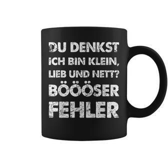 Du Denkst Ich Bin Klein Lieb Und Nett Böööser Fehl German Tassen - Geschenkecke