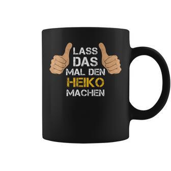 First Name Heiko Lass Das Mal Den Heiko Machen S Tassen - Geschenkecke