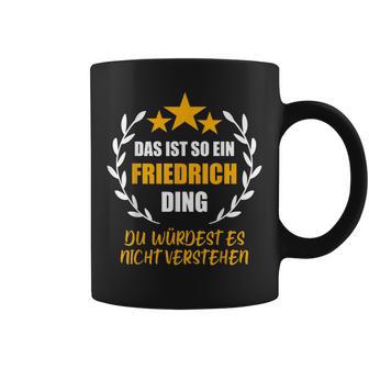 Friedrich Das Ist So Ein Friedrich Ding Name First Name Tassen - Geschenkecke