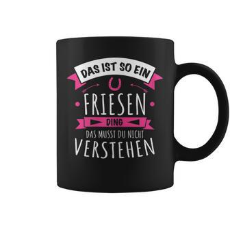 With Friesen Horse Breed Das Ist So Ein Friesen Ding Tassen - Geschenkecke