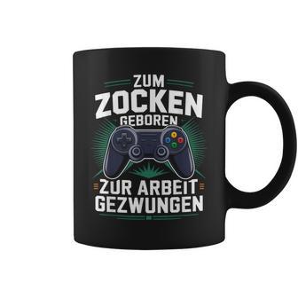 Gamer Zocker Zum Zocken Geboren Zur Arbeit Gezwungen Tassen - Geschenkecke