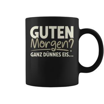 Guten Morgen Ganz Dünnes Eis Sayings Tassen - Geschenkecke