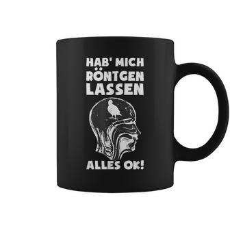 Hab' Mich Röntgen Lassen Ironie Office Sarcasm Tassen - Geschenkecke