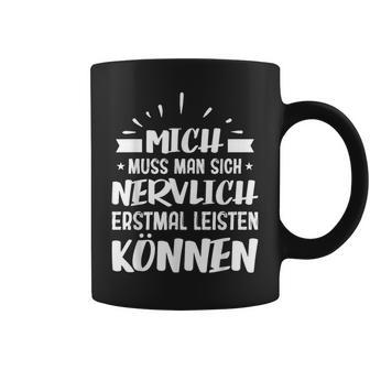 Humour Mich Muss Man Sich Nervlich Erstmal Leisten Kann German Langu Tassen - Geschenkecke