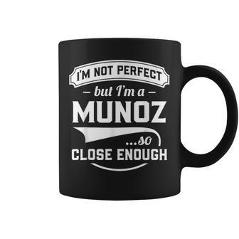 Ich Bin Nicht Perfekt Aber Ich Bin Ein Munoz So Nah Genug Nachname Tassen - Geschenkecke