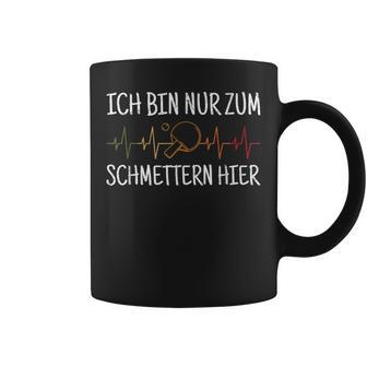 Ich Bin Nur Zum Schmettern Hier Ich Bin Nur Zum S Tassen - Geschenkecke