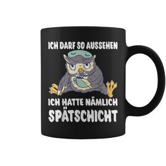 Ich Darf So Aussehen Ich Hatte Spätschicht Coffee Owl Tassen - Geschenkecke