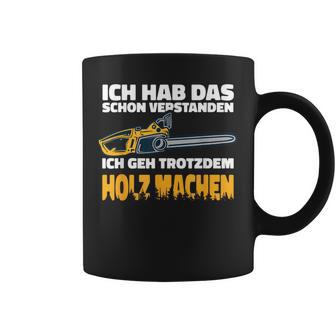 Ich Geh Trotzdem Holz Machen Ich Geh Trotzdem Holz Machen Tassen - Geschenkecke