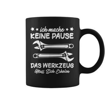 Ich Mache Keine Pause Das Werkzeug Erholen Mechanik Tassen - Geschenkecke