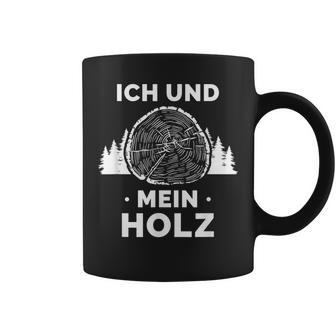 Ich Und Mein Holz Feuerholz Holzfäller Wald Ich Und Mein Holz Tassen - Geschenkecke