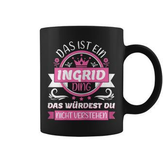 Ingrid Name First Name Day Das Ist Ein Ingrid Ding Tassen - Geschenkecke