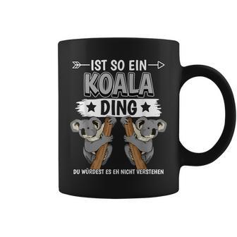 Ist So Ein Koala Ding Koalas Tassen - Geschenkecke