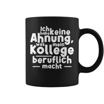 Job Ich Habe Keine Ahnung Was Mein Kollege Beitlich Machen Ich S Tassen - Geschenkecke