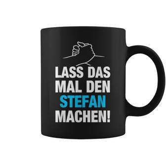 Lass Das Mal Den Stefan Machen First Name Saying Tassen - Geschenkecke