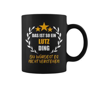 Lutz Das Ist So Ein Lutz Ding Name First Name Fun Slogan S Tassen - Geschenkecke