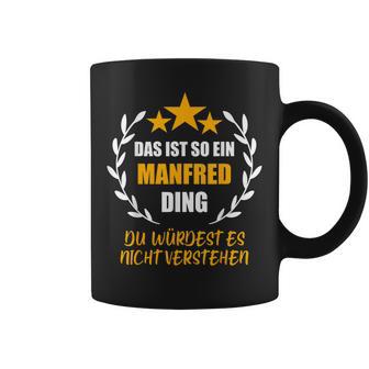 Manfred Das Ist So Ein Manfred Ding Name First Name Fun S Tassen - Geschenkecke