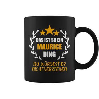 Maurice Das Ist So Ein Maurice Ding Name First Name Fun S Tassen - Geschenkecke