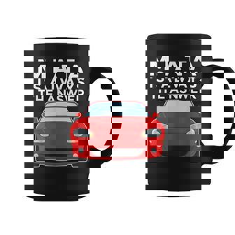 Miata Is Always The Answer Coffee Mug - Thegiftio