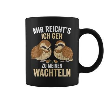 Mir Reichts Ich Geh Zu Meinem Wachteln Züchter German Tassen - Geschenkecke